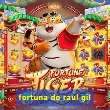 fortuna do raul gil